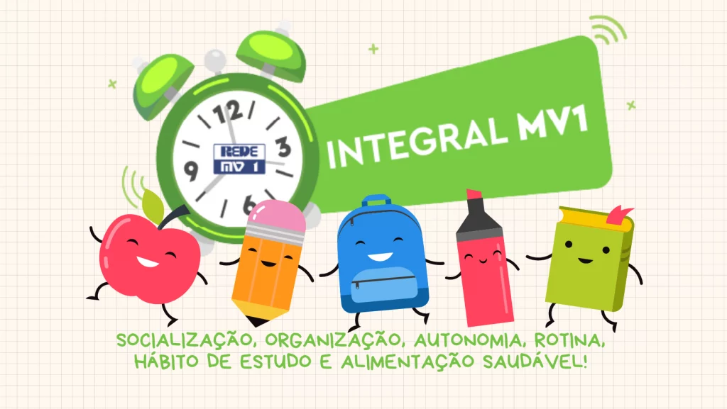 Integral MV1 | SOCIALIZAÇÃO, ORGANIZAÇÃO, AUTONOMIA, ROTINA, HÁBITO DE ESTUDO E ALIMENTAÇÃO SAUDÁVEL!